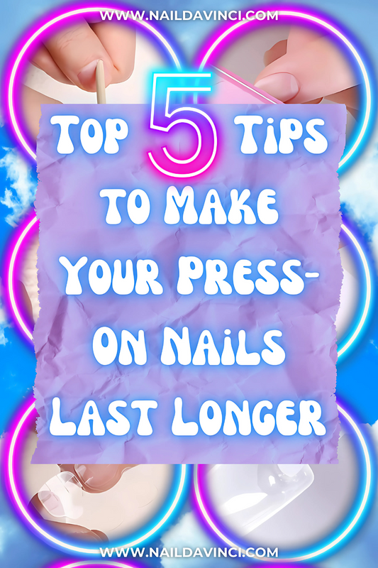 Top 5 Tips to Make Your Press-On Nails Last Longer and Look Fabulous - NailDaVinci